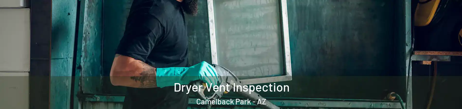 Dryer Vent Inspection Camelback Park - AZ