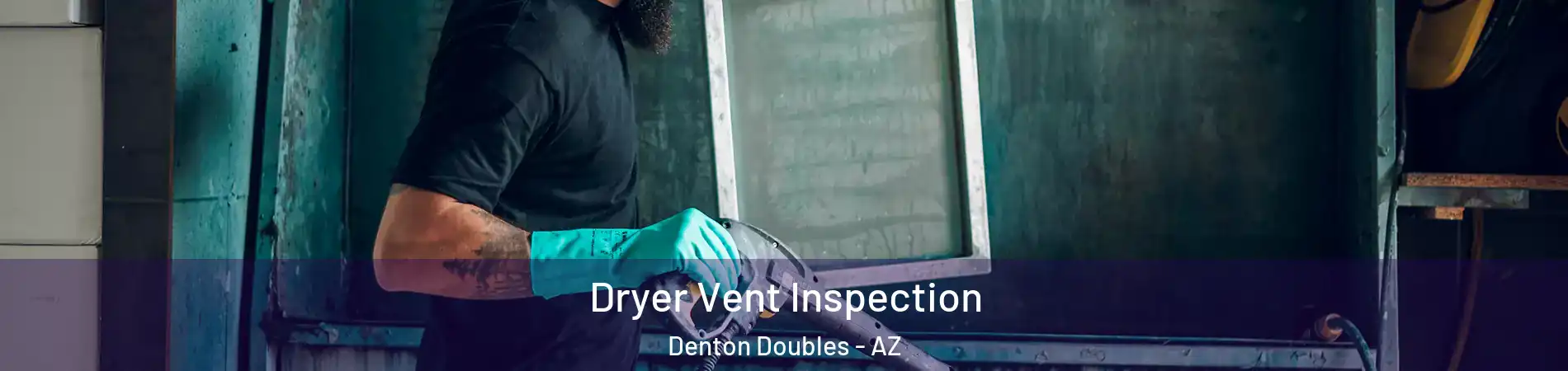 Dryer Vent Inspection Denton Doubles - AZ