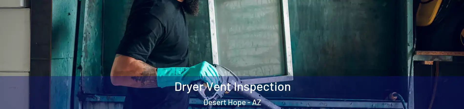 Dryer Vent Inspection Desert Hope - AZ