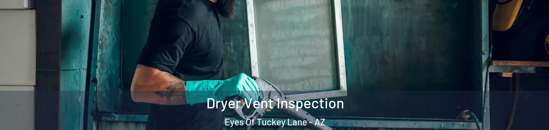 Dryer Vent Inspection Eyes Of Tuckey Lane - AZ