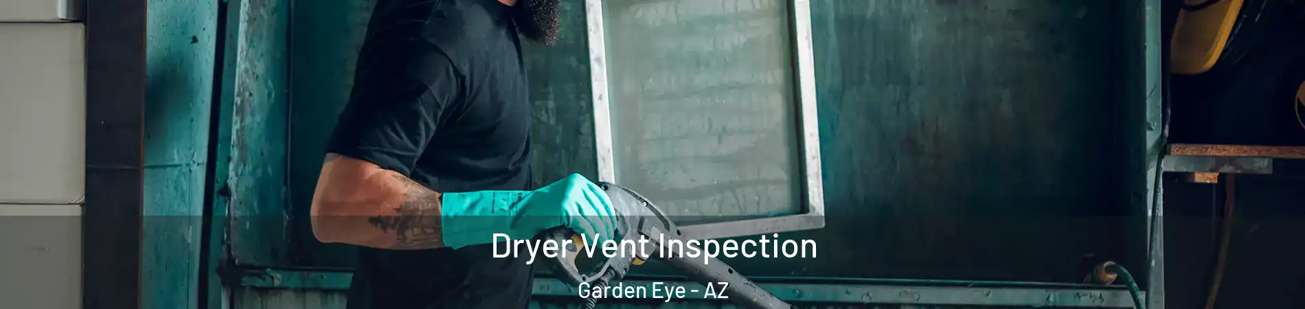 Dryer Vent Inspection Garden Eye - AZ