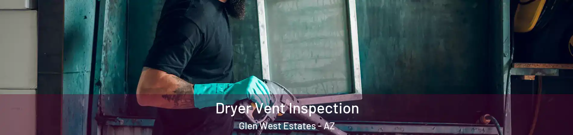 Dryer Vent Inspection Glen West Estates - AZ