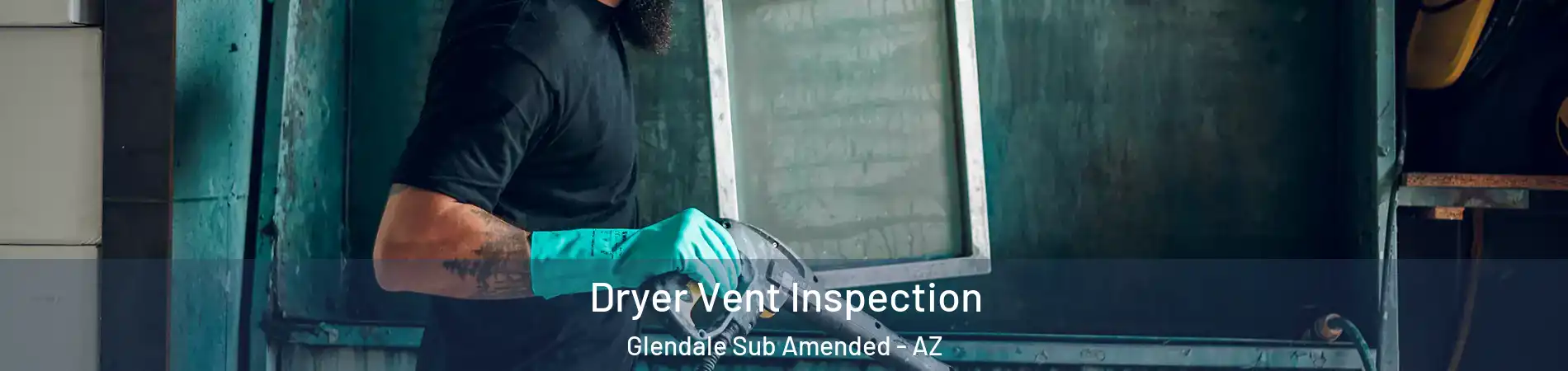 Dryer Vent Inspection Glendale Sub Amended - AZ