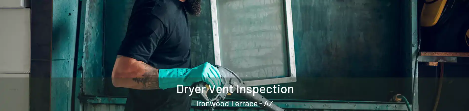 Dryer Vent Inspection Ironwood Terrace - AZ