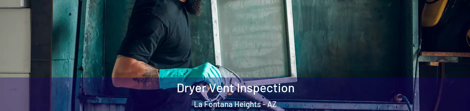 Dryer Vent Inspection La Fontana Heights - AZ