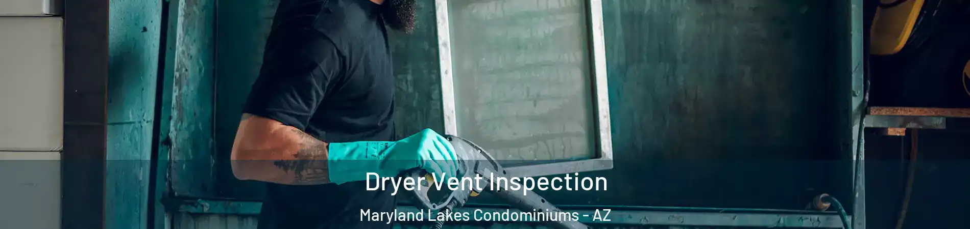 Dryer Vent Inspection Maryland Lakes Condominiums - AZ