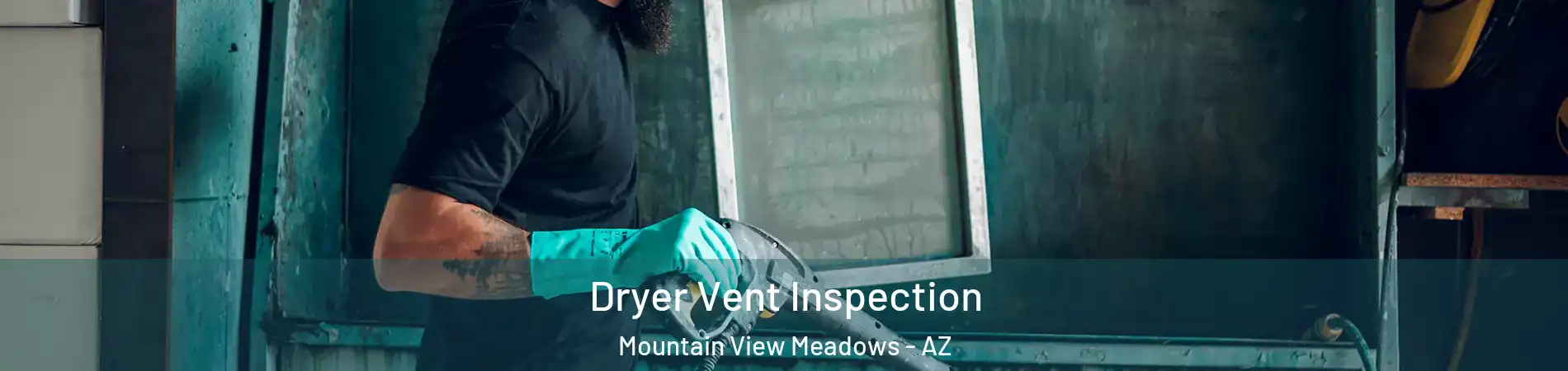 Dryer Vent Inspection Mountain View Meadows - AZ