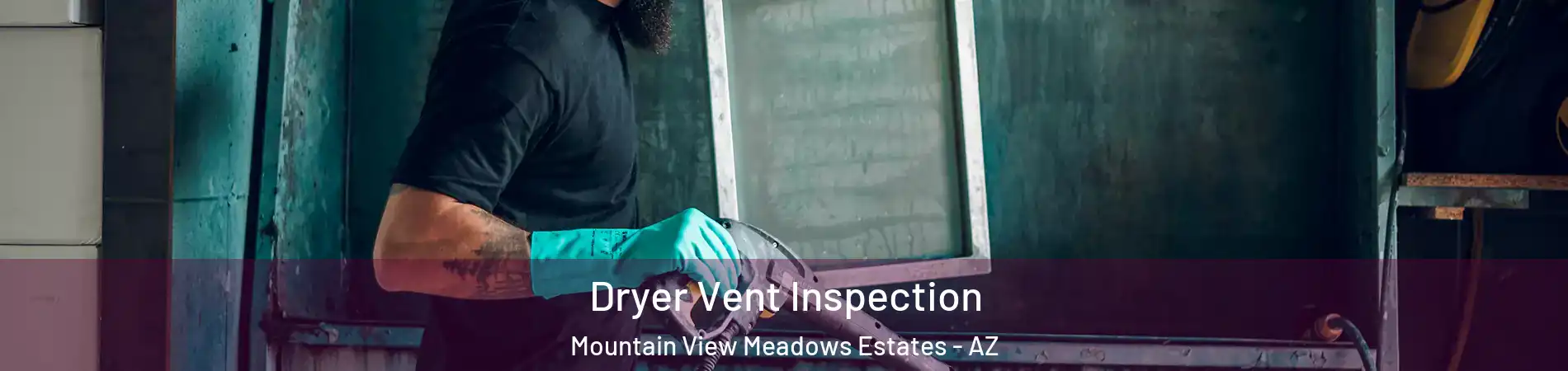 Dryer Vent Inspection Mountain View Meadows Estates - AZ