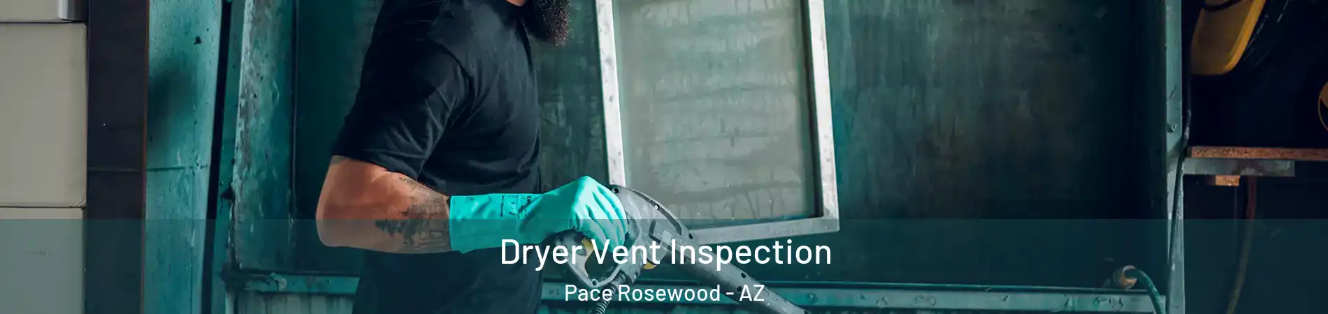 Dryer Vent Inspection Pace Rosewood - AZ