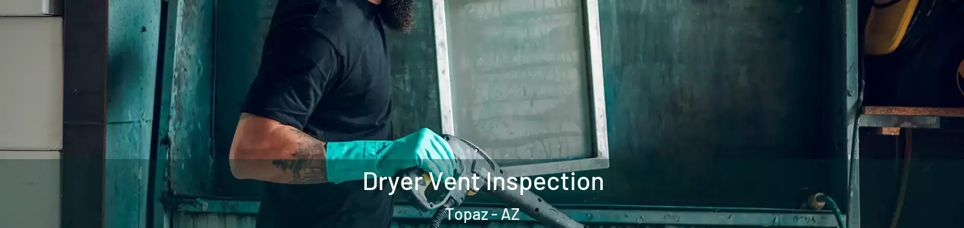 Dryer Vent Inspection Topaz - AZ