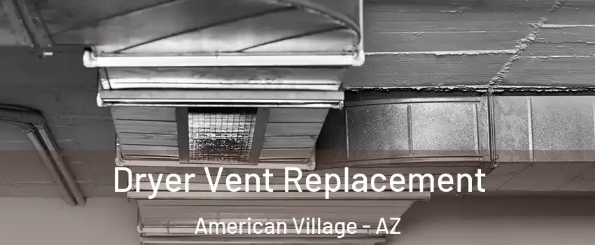 Dryer Vent Replacement American Village - AZ