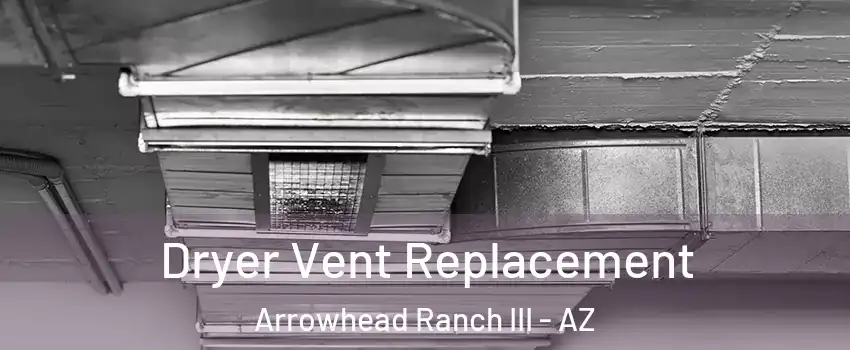 Dryer Vent Replacement Arrowhead Ranch III - AZ