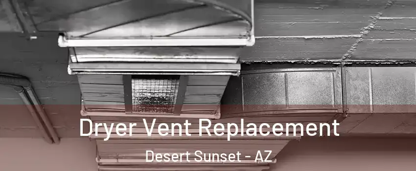 Dryer Vent Replacement Desert Sunset - AZ