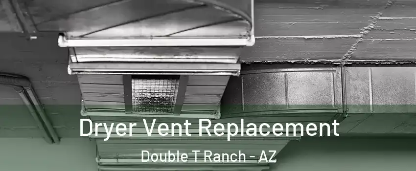 Dryer Vent Replacement Double T Ranch - AZ