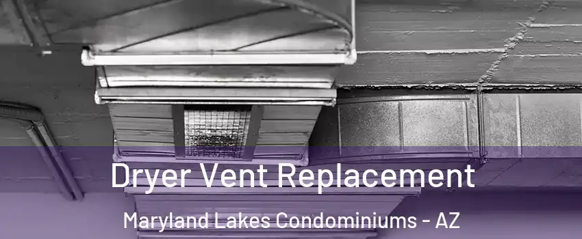 Dryer Vent Replacement Maryland Lakes Condominiums - AZ