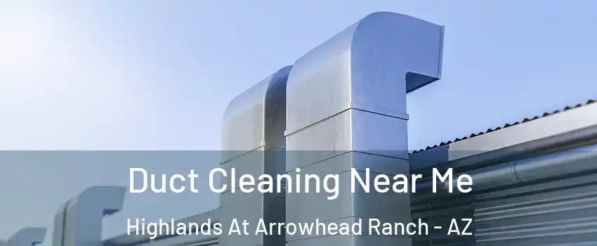 Duct Cleaning Near Me Highlands At Arrowhead Ranch - AZ