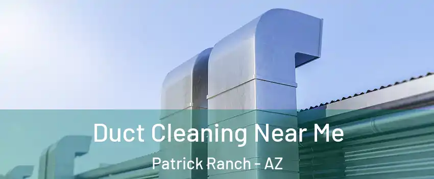 Duct Cleaning Near Me Patrick Ranch - AZ