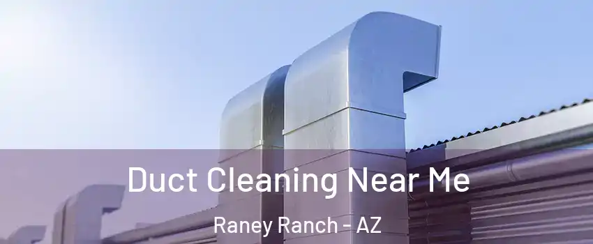 Duct Cleaning Near Me Raney Ranch - AZ