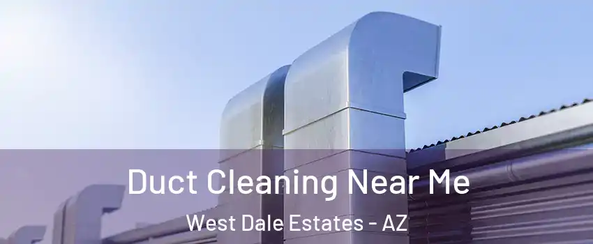 Duct Cleaning Near Me West Dale Estates - AZ