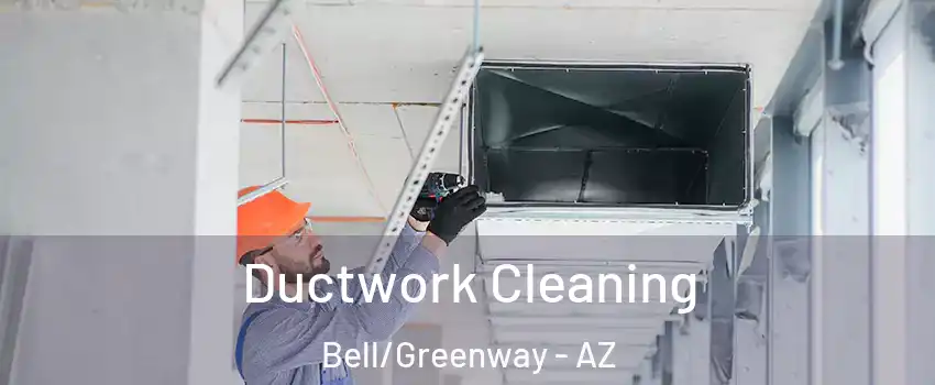 Ductwork Cleaning Bell/Greenway - AZ