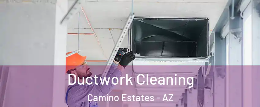 Ductwork Cleaning Camino Estates - AZ