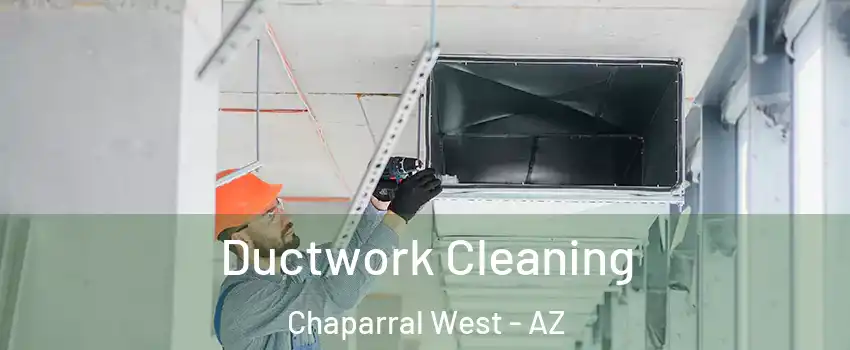 Ductwork Cleaning Chaparral West - AZ