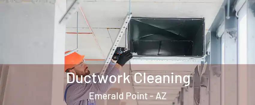 Ductwork Cleaning Emerald Point - AZ