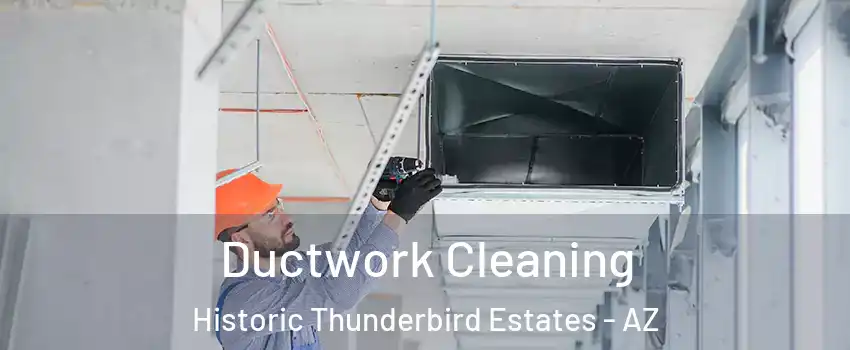 Ductwork Cleaning Historic Thunderbird Estates - AZ