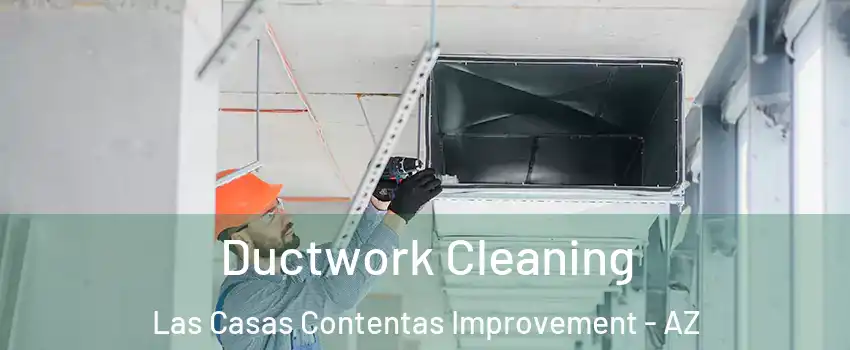 Ductwork Cleaning Las Casas Contentas Improvement - AZ