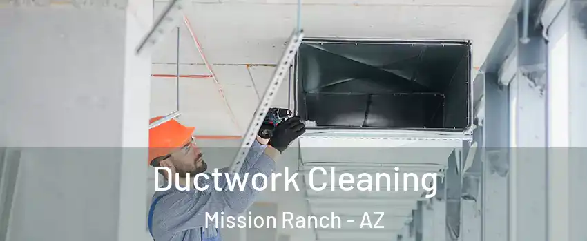 Ductwork Cleaning Mission Ranch - AZ