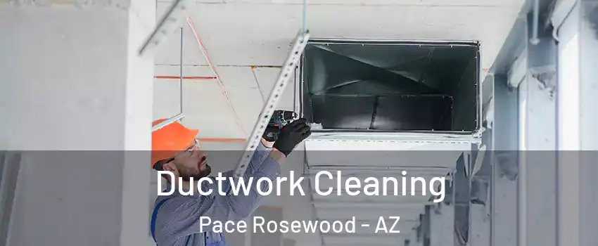 Ductwork Cleaning Pace Rosewood - AZ