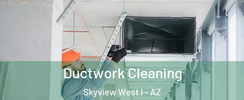 Ductwork Cleaning Skyview West I - AZ