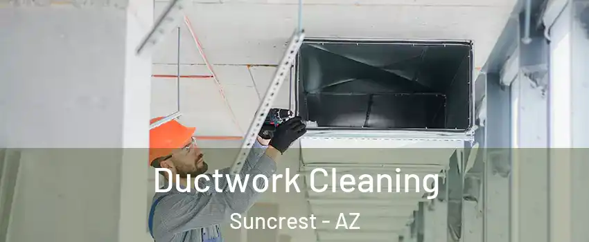 Ductwork Cleaning Suncrest - AZ