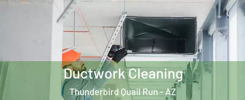 Ductwork Cleaning Thunderbird Quail Run - AZ