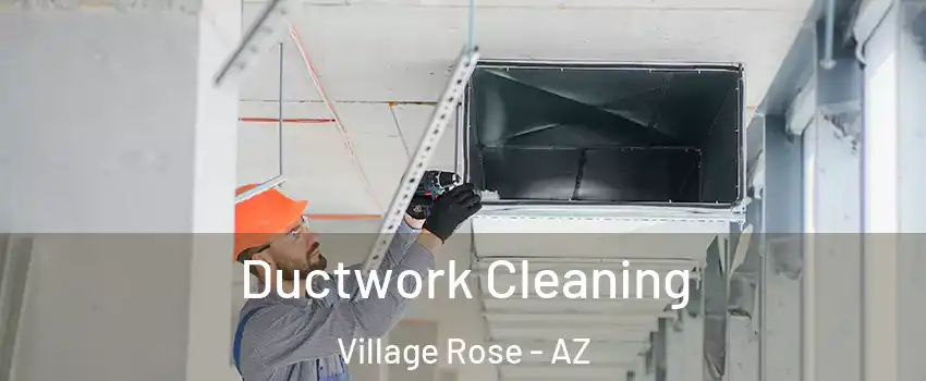 Ductwork Cleaning Village Rose - AZ