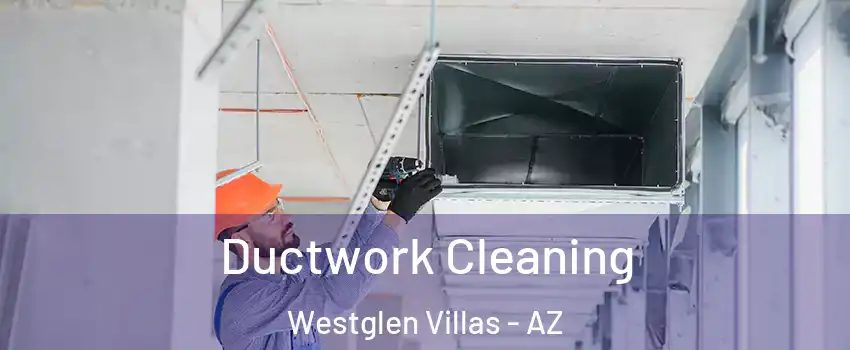 Ductwork Cleaning Westglen Villas - AZ