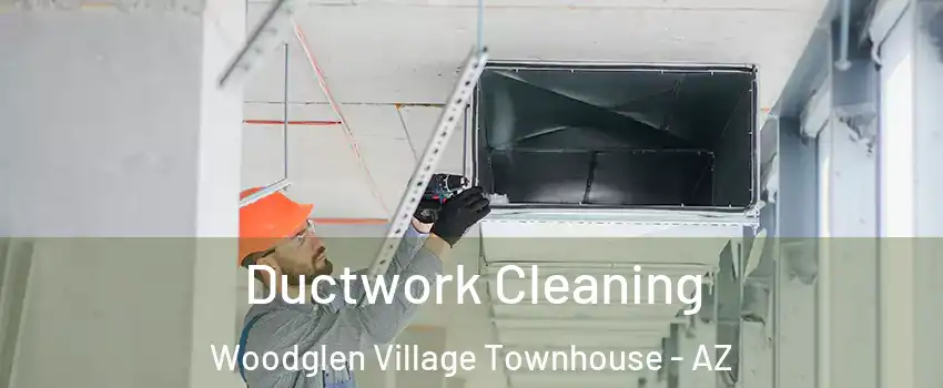 Ductwork Cleaning Woodglen Village Townhouse - AZ