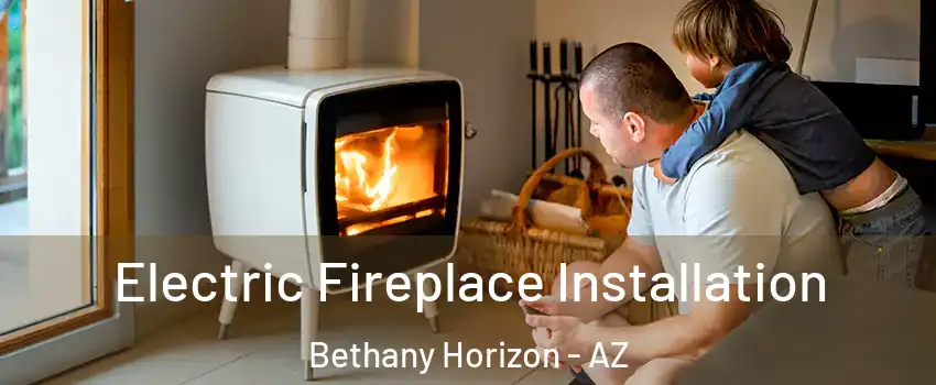 Electric Fireplace Installation Bethany Horizon - AZ