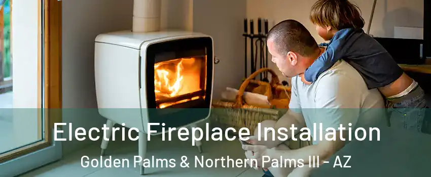 Electric Fireplace Installation Golden Palms & Northern Palms III - AZ