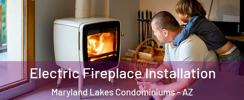 Electric Fireplace Installation Maryland Lakes Condominiums - AZ