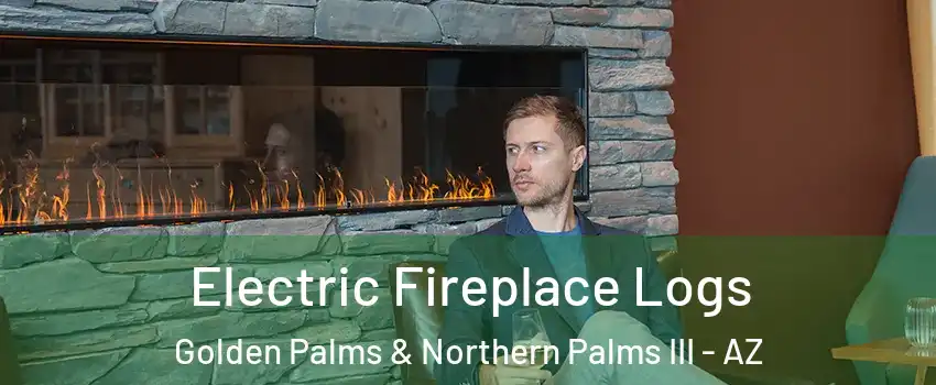 Electric Fireplace Logs Golden Palms & Northern Palms III - AZ