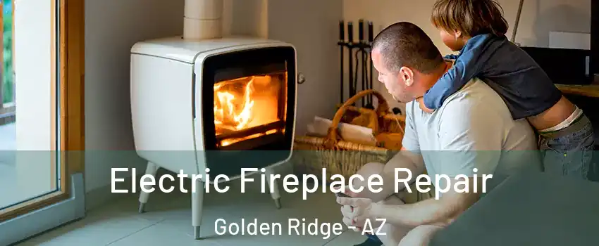 Electric Fireplace Repair Golden Ridge - AZ