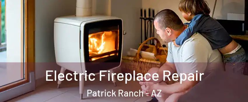 Electric Fireplace Repair Patrick Ranch - AZ