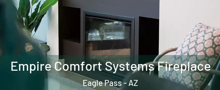 Empire Comfort Systems Fireplace Eagle Pass - AZ