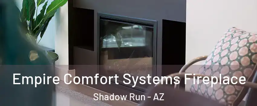 Empire Comfort Systems Fireplace Shadow Run - AZ