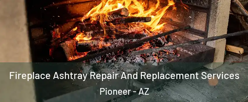 Fireplace Ashtray Repair And Replacement Services Pioneer - AZ