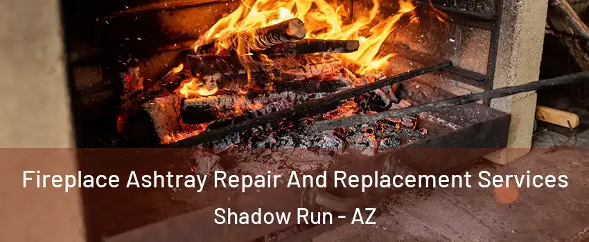 Fireplace Ashtray Repair And Replacement Services Shadow Run - AZ