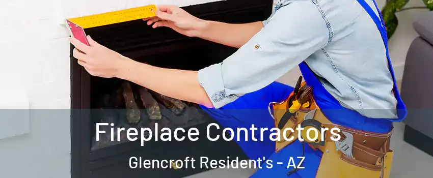 Fireplace Contractors Glencroft Resident's - AZ