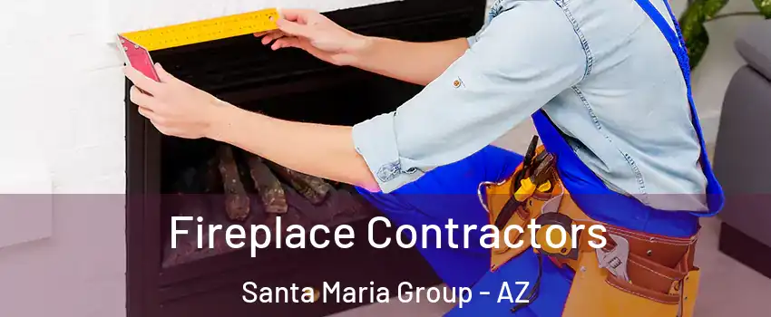 Fireplace Contractors Santa Maria Group - AZ