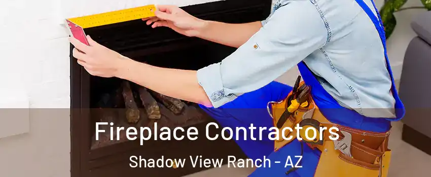 Fireplace Contractors Shadow View Ranch - AZ